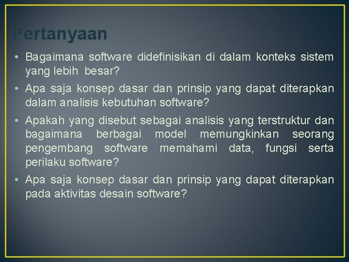 Pertanyaan • Bagaimana software didefinisikan di dalam konteks sistem yang lebih besar? • Apa