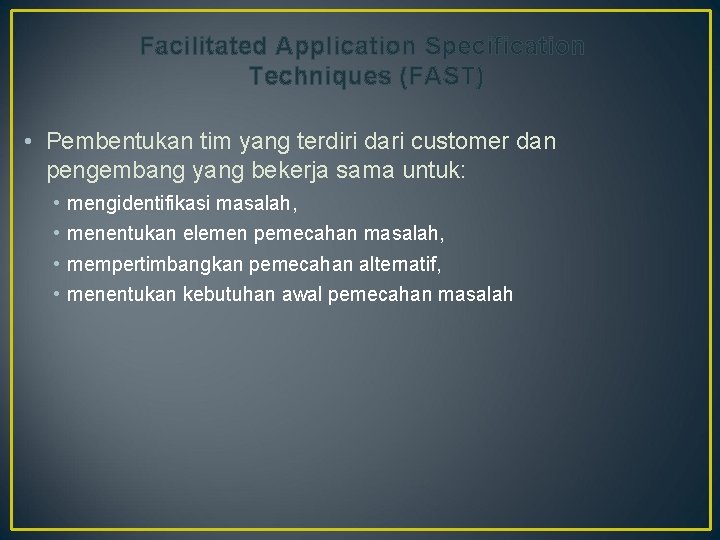 Facilitated Application Specification Techniques (FAST) • Pembentukan tim yang terdiri dari customer dan pengembang