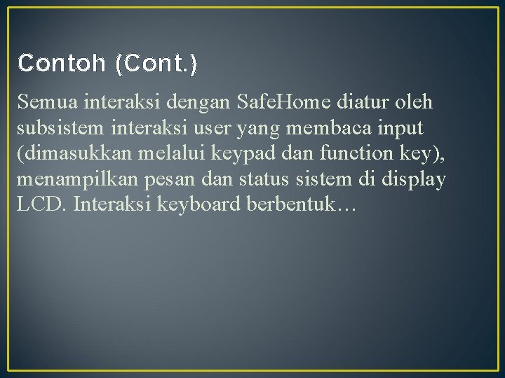 Contoh (Cont. ) Semua interaksi dengan Safe. Home diatur oleh subsistem interaksi user yang