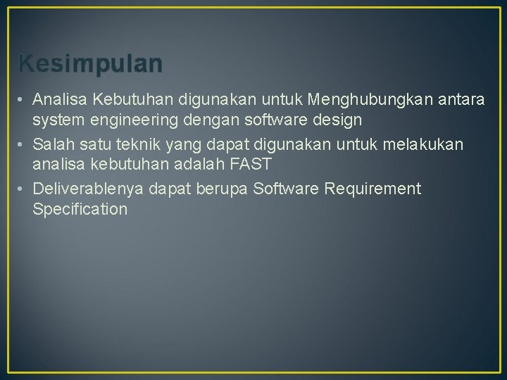 Kesimpulan • Analisa Kebutuhan digunakan untuk Menghubungkan antara system engineering dengan software design •