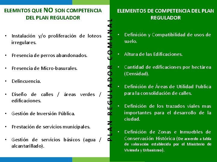 • Instalación y/o proliferación de loteos irregulares. • Presencia de perros abandonados. • • Instalación y/o proliferación de loteos irregulares. • Presencia de perros abandonados. •