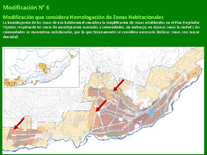 Modificación N° 6 Modificación que considera Homologación de Zonas Habitacionales La homologación de las Modificación N° 6 Modificación que considera Homologación de Zonas Habitacionales La homologación de las