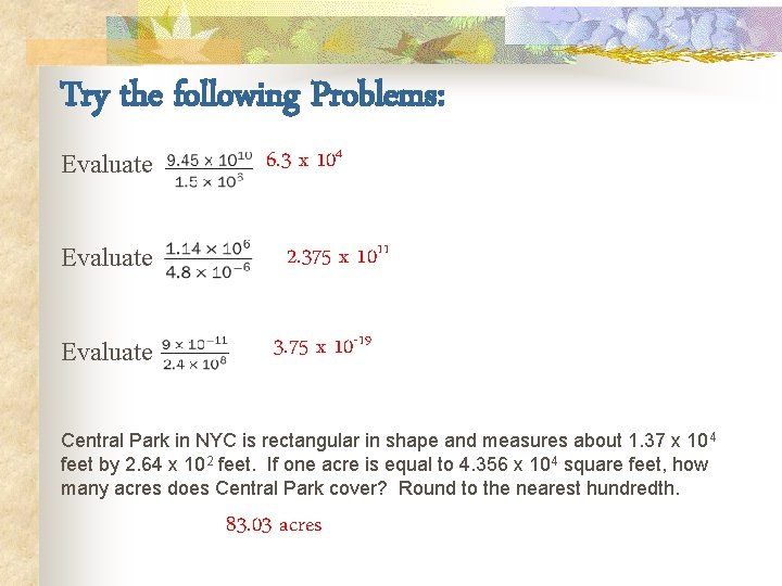 Try the following Problems: Evaluate 6. 3 x 104 2. 375 x 1011 3.