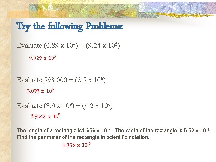 Try the following Problems: Evaluate (6. 89 x 104) + (9. 24 x 105)