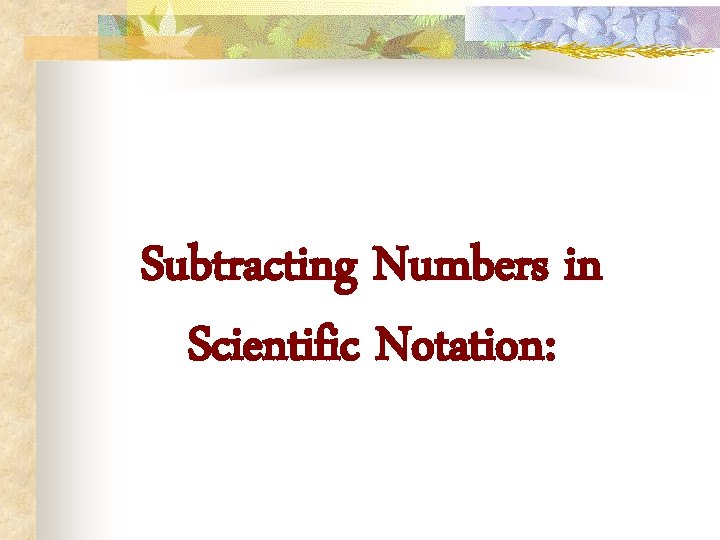 Subtracting Numbers in Scientific Notation: 