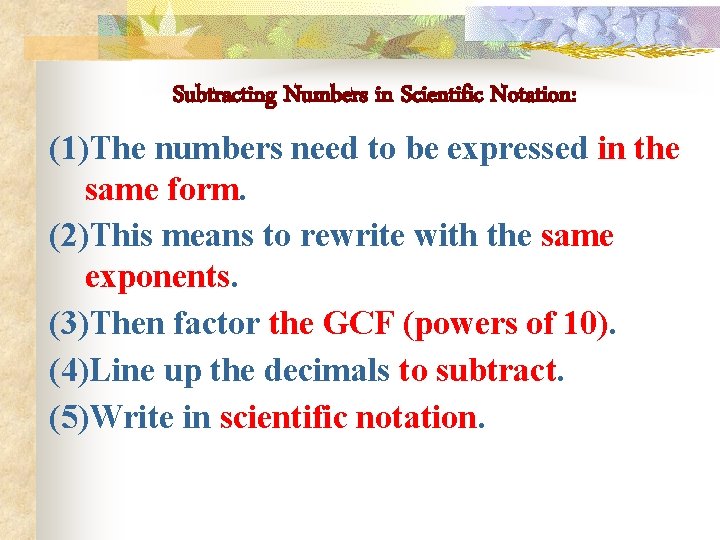 Subtracting Numbers in Scientific Notation: (1)The numbers need to be expressed in the same