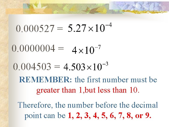 0. 000527 = 0. 0000004 = 0. 004503 = REMEMBER: the first number must