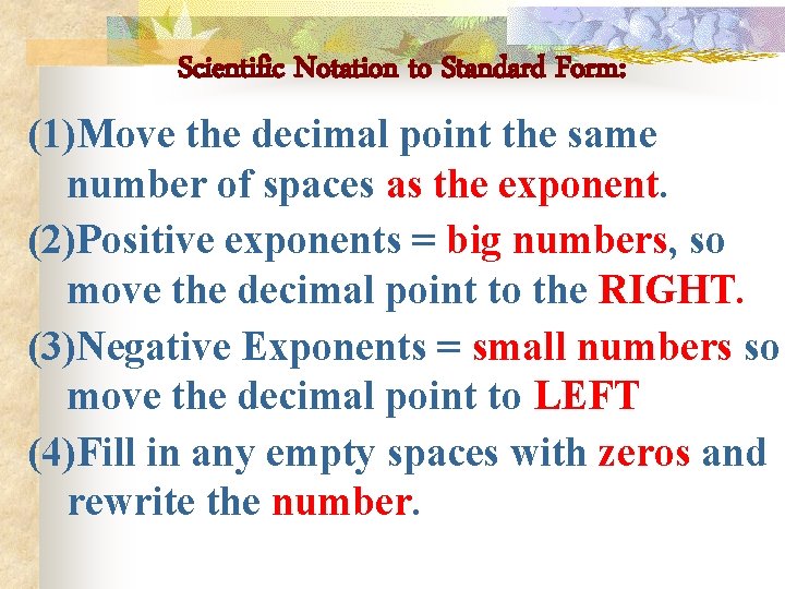 Scientific Notation to Standard Form: (1)Move the decimal point the same number of spaces