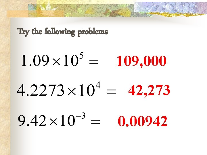 Try the following problems 109, 000 42, 273 0. 00942 