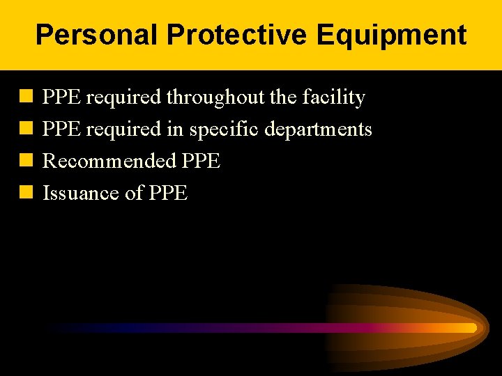 Personal Protective Equipment n n PPE required throughout the facility PPE required in specific