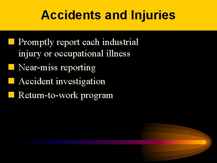 Accidents and Injuries n Promptly report each industrial injury or occupational illness n Near-miss