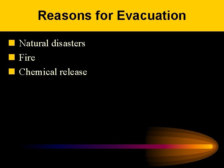 Reasons for Evacuation n Natural disasters n Fire n Chemical release 