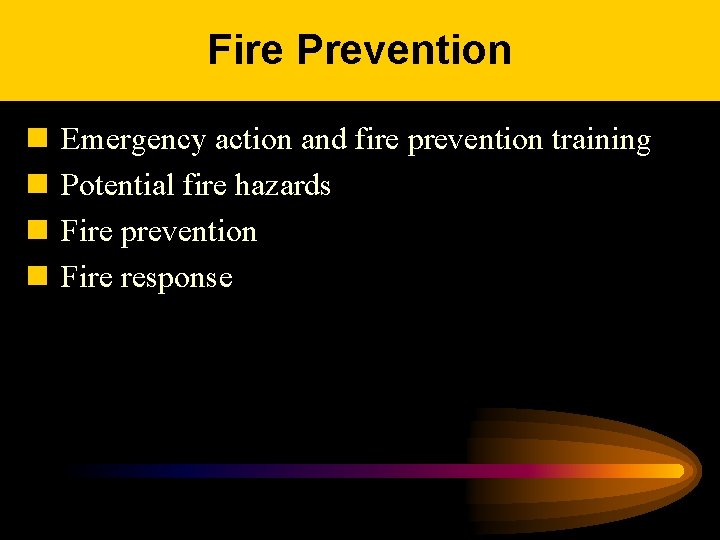 Fire Prevention n n Emergency action and fire prevention training Potential fire hazards Fire