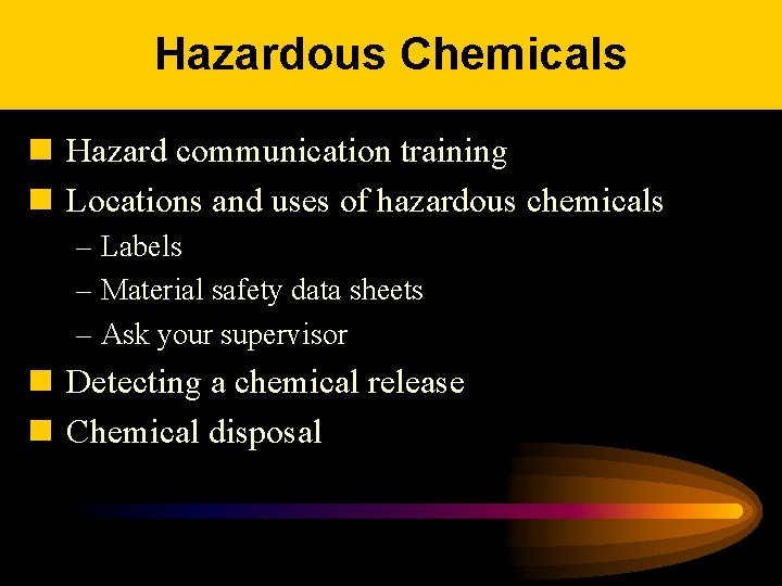 Hazardous Chemicals n Hazard communication training n Locations and uses of hazardous chemicals –