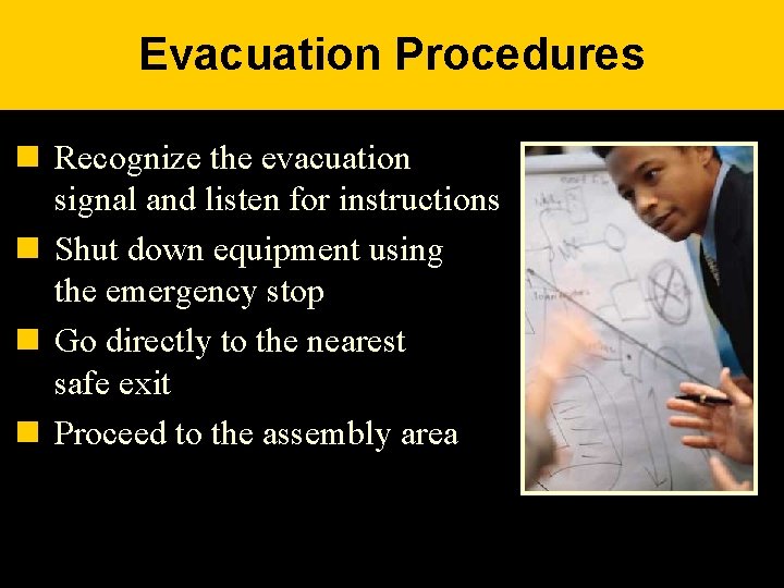 Evacuation Procedures n Recognize the evacuation signal and listen for instructions n Shut down