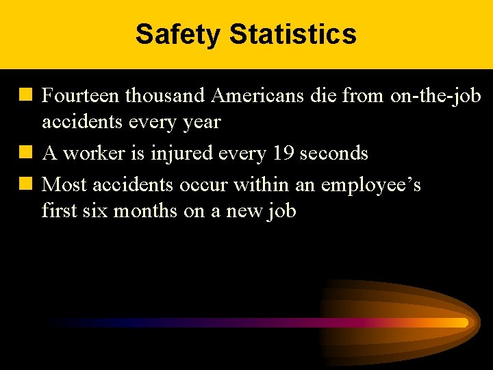 Safety Statistics n Fourteen thousand Americans die from on-the-job accidents every year n A