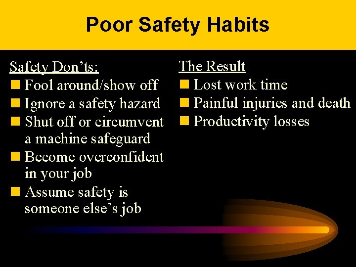 Poor Safety Habits Safety Don’ts: n Fool around/show off n Ignore a safety hazard