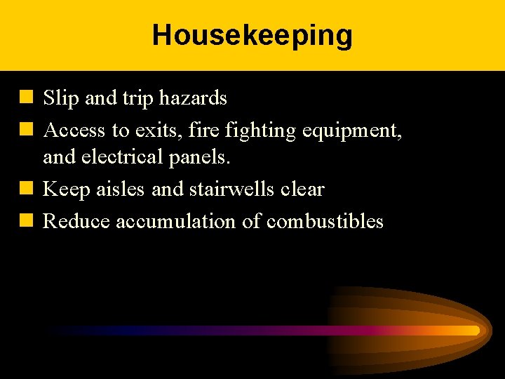 Housekeeping n Slip and trip hazards n Access to exits, fire fighting equipment, and