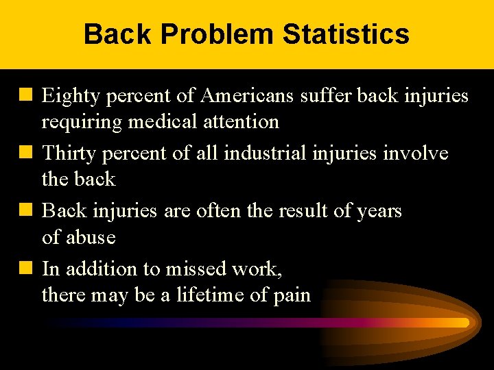 Back Problem Statistics n Eighty percent of Americans suffer back injuries requiring medical attention