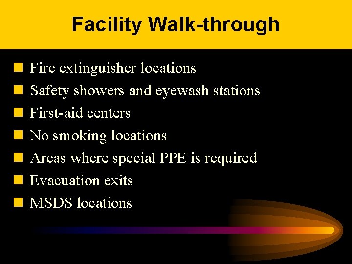 Facility Walk-through n n n n Fire extinguisher locations Safety showers and eyewash stations