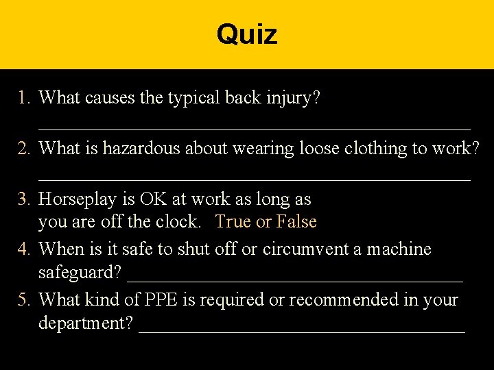 Quiz 1. What causes the typical back injury? _______________________ 2. What is hazardous about