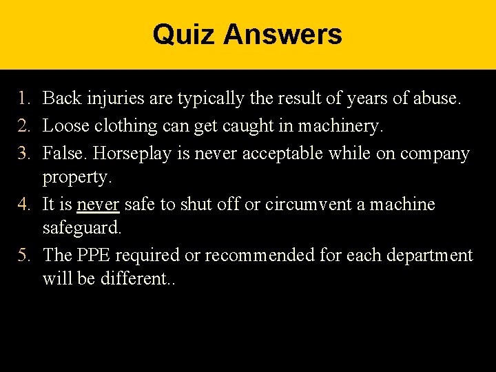 Quiz Answers 1. Back injuries are typically the result of years of abuse. 2.