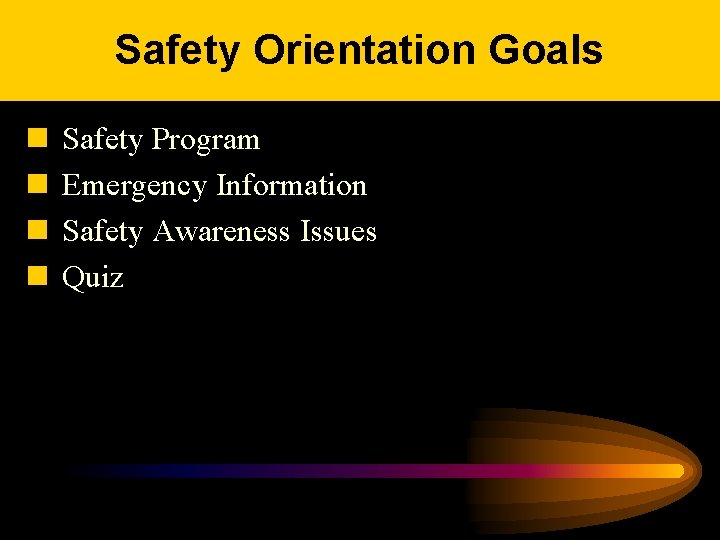 Safety Orientation Goals n n Safety Program Emergency Information Safety Awareness Issues Quiz 