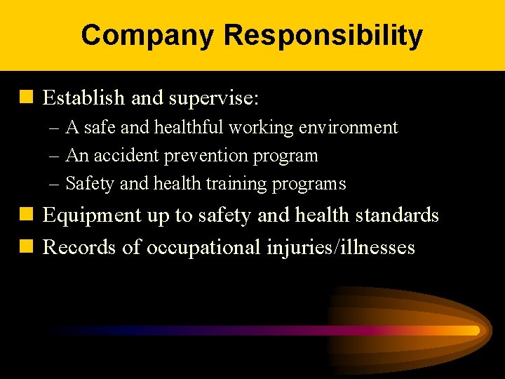 Company Responsibility n Establish and supervise: – A safe and healthful working environment –