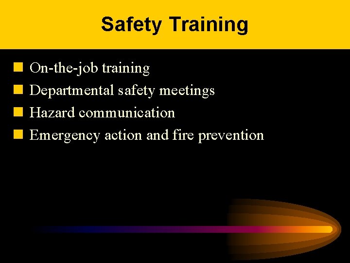 Safety Training n n On-the-job training Departmental safety meetings Hazard communication Emergency action and
