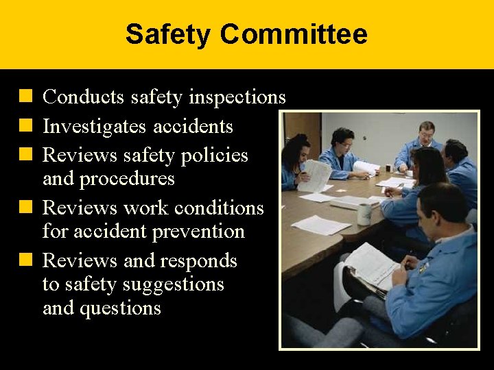 Safety Committee n Conducts safety inspections n Investigates accidents n Reviews safety policies and