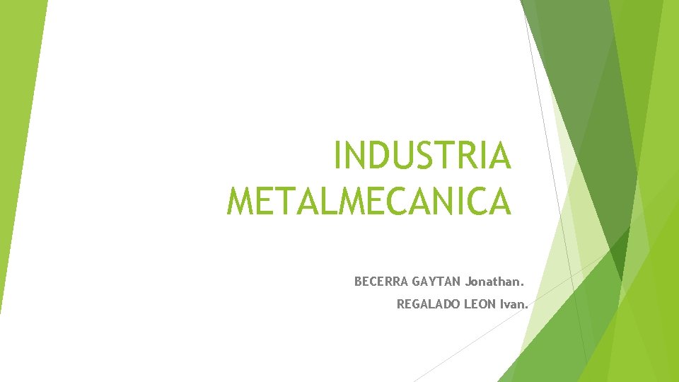 INDUSTRIA METALMECANICA BECERRA GAYTAN Jonathan. REGALADO LEON Ivan. 