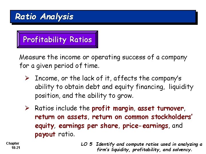 Ratio Analysis Profitability Ratios Measure the income or operating success of a company for