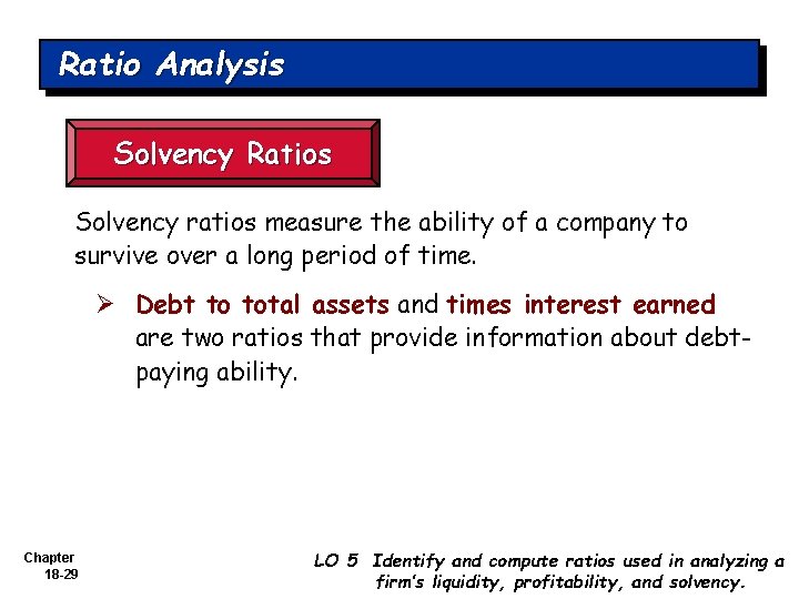 Ratio Analysis Solvency Ratios Solvency ratios measure the ability of a company to survive