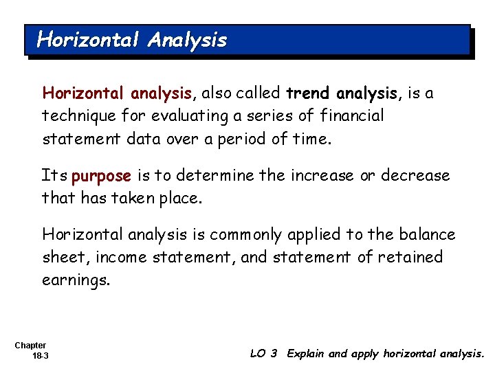 Horizontal Analysis Horizontal analysis, also called trend analysis, is a technique for evaluating a