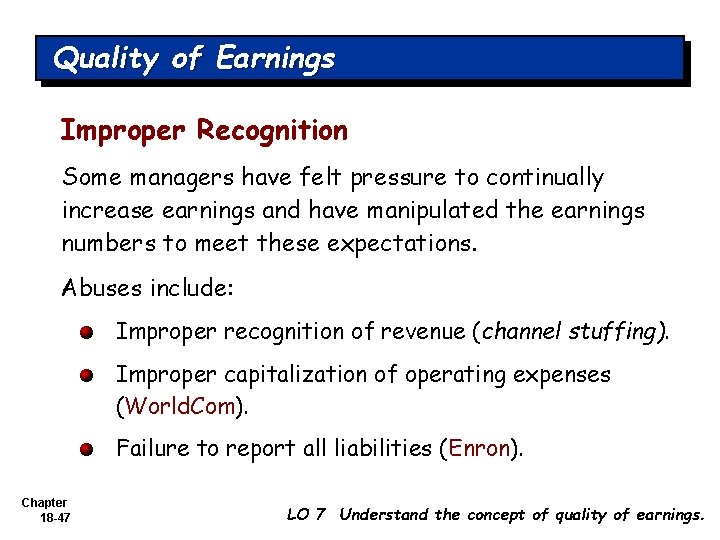 Quality of Earnings Improper Recognition Some managers have felt pressure to continually increase earnings