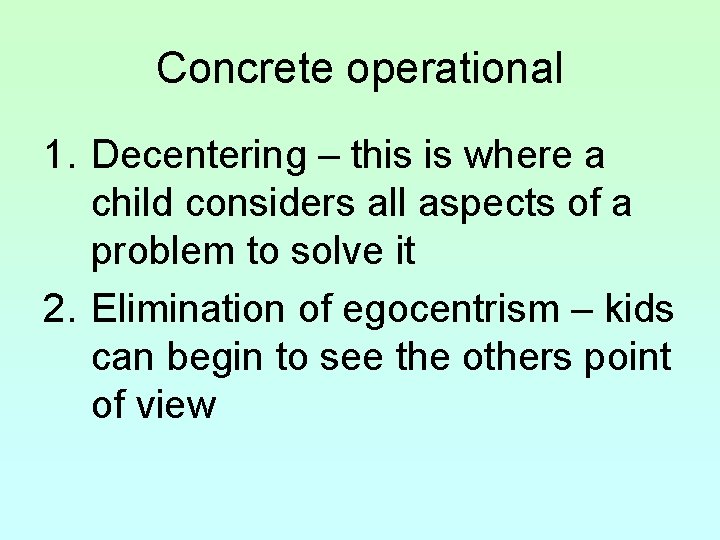 Concrete operational 1. Decentering – this is where a child considers all aspects of