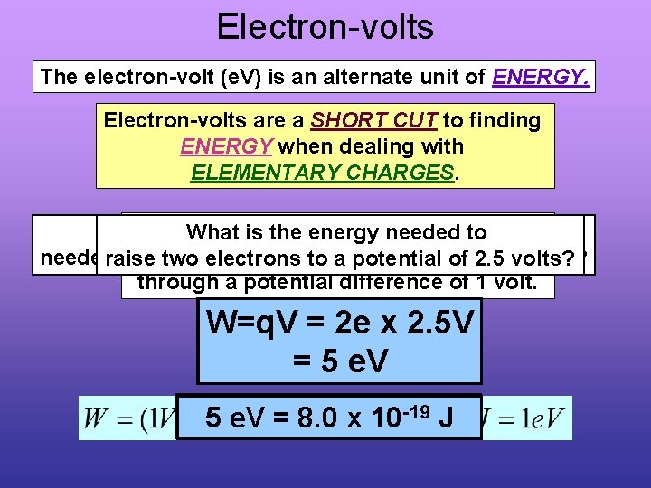 Electron-volts The electron-volt (e. V) is an alternate unit of ENERGY. Electron-volts are a