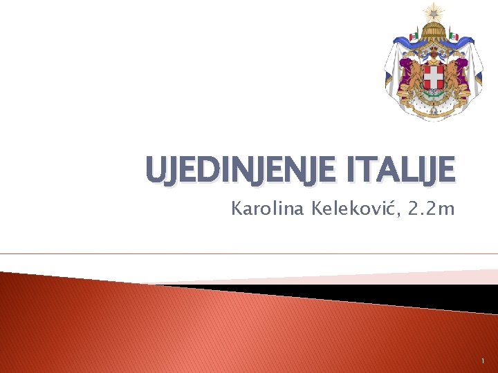 UJEDINJENJE ITALIJE Karolina Keleković, 2. 2 m 1 