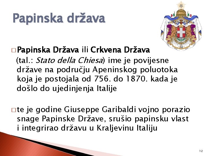 Papinska država � Papinska Država ili Crkvena Država (tal. : Stato della Chiesa) ime