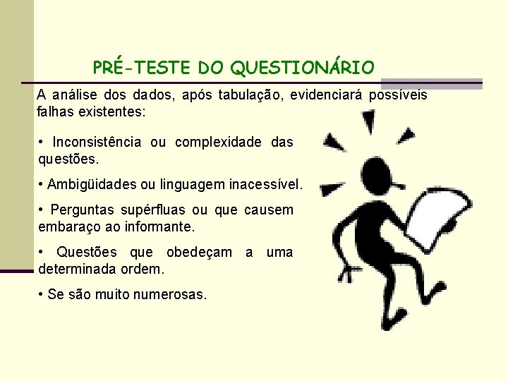 PRÉ-TESTE DO QUESTIONÁRIO A análise dos dados, após tabulação, evidenciará possíveis falhas existentes: •