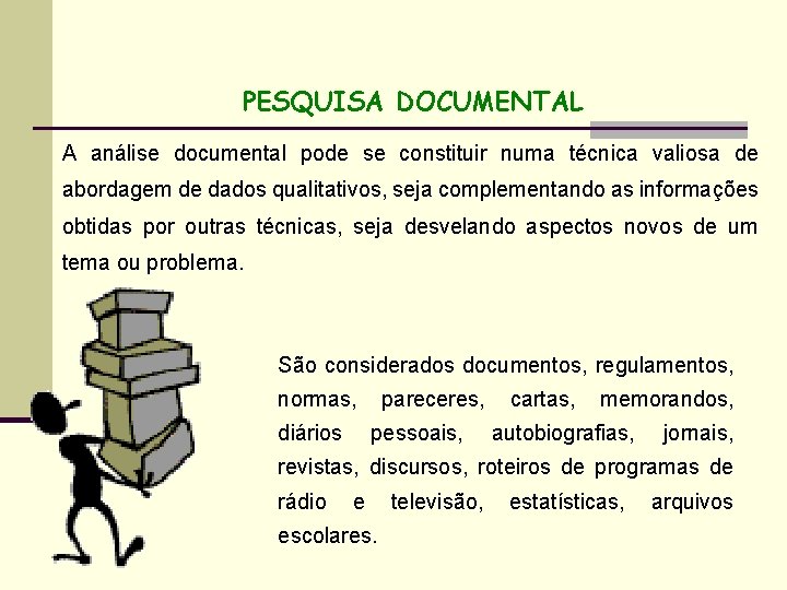 PESQUISA DOCUMENTAL A análise documental pode se constituir numa técnica valiosa de abordagem de