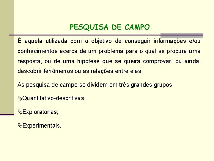 PESQUISA DE CAMPO É aquela utilizada com o objetivo de conseguir informações e/ou conhecimentos