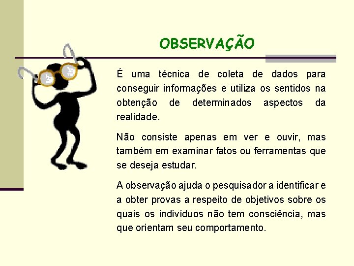 OBSERVAÇÃO É uma técnica de coleta de dados para conseguir informações e utiliza os