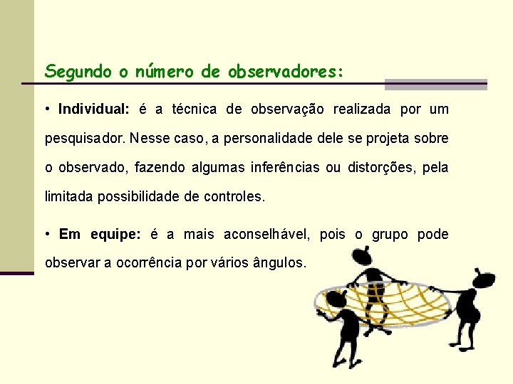 Segundo o número de observadores: • Individual: é a técnica de observação realizada por