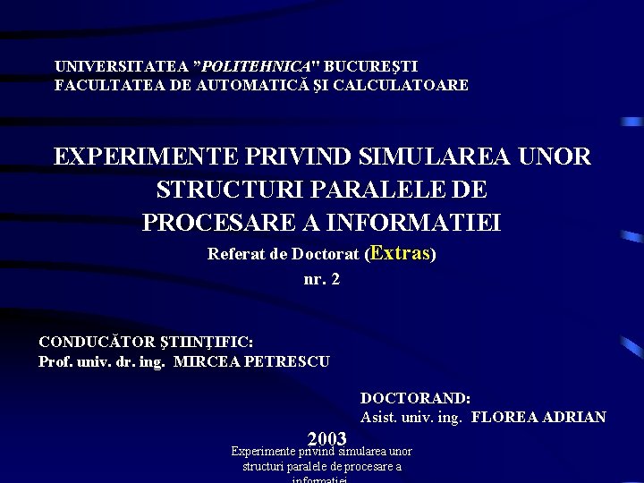 UNIVERSITATEA ”POLITEHNICA" BUCUREŞTI FACULTATEA DE AUTOMATICĂ ŞI CALCULATOARE EXPERIMENTE PRIVIND SIMULAREA UNOR STRUCTURI PARALELE