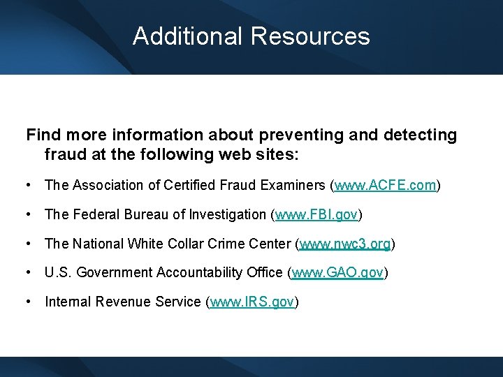 Additional Resources Find more information about preventing and detecting fraud at the following web