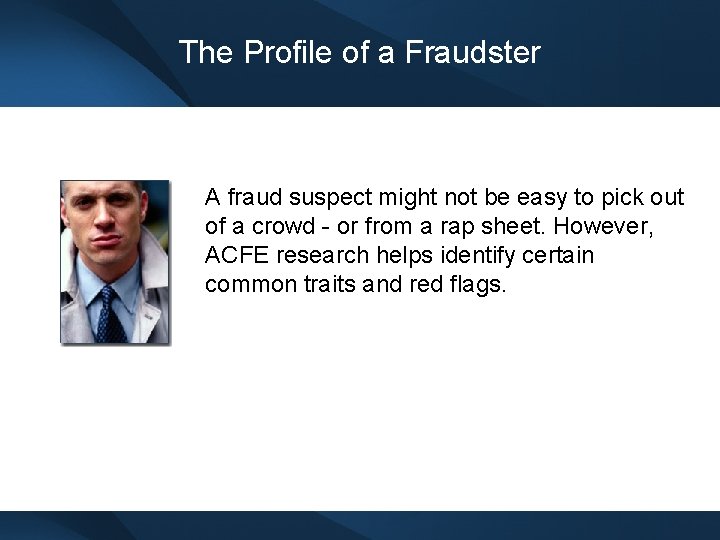 The Profile of a Fraudster A fraud suspect might not be easy to pick