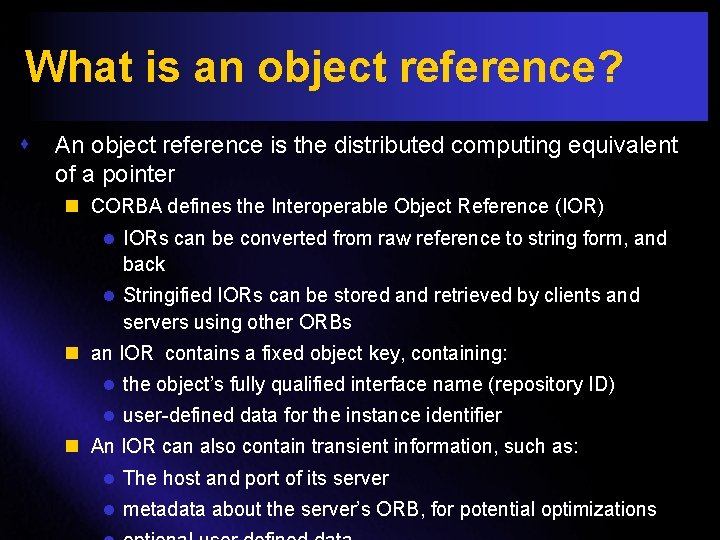 What is an object reference? s An object reference is the distributed computing equivalent