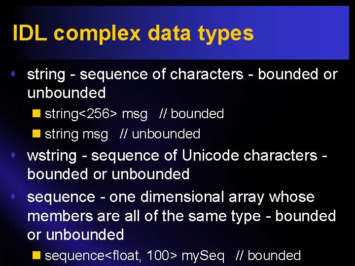 IDL complex data types s string - sequence of characters - bounded or unbounded