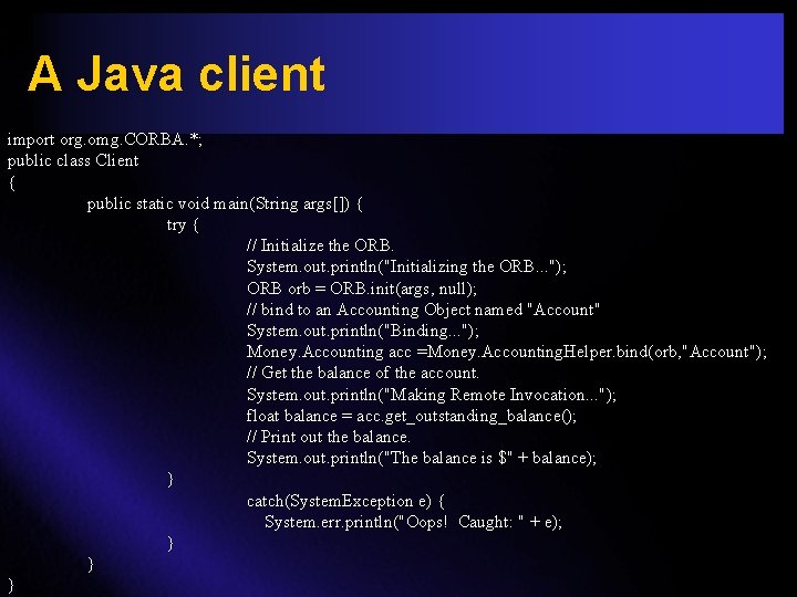 A Java client import org. omg. CORBA. *; public class Client { public static